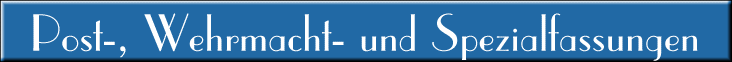 Post-, Wehrmacht- und Spezialfassungen