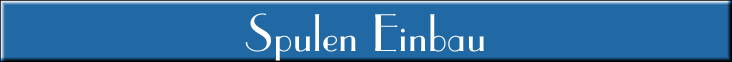 Spulen Einbau