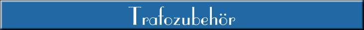 Trafozubehör